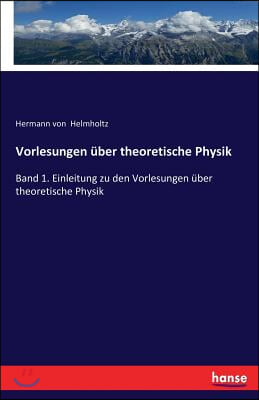 Vorlesungen uber theoretische Physik: Band 1. Einleitung zu den Vorlesungen uber theoretische Physik