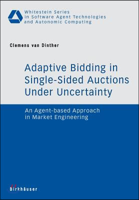 Adaptive Bidding in Single-Sided Auctions Under Uncertainty: An Agent-Based Approach in Market Engineering