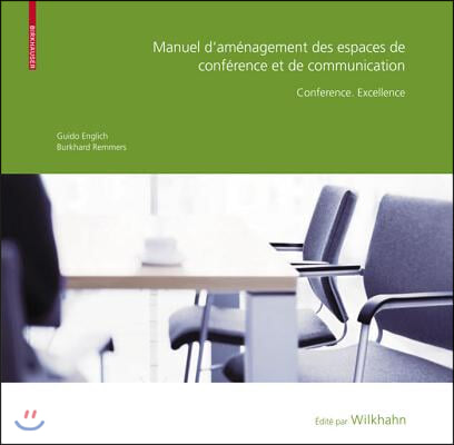 Manuel D Am?nagement Des Espaces de Conf?rence Et de Communication: Conf?rence. Excellence