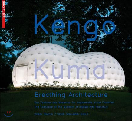 Kengo Kuma - Breathing Architecture: The Teahouse of the Museum of Applied Arts Frankfurt / Das Teehaus Des Museums Fur Angewandte Kunst Frankfurt