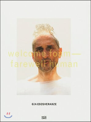 Gia Edzgveradze: Welcome Foam, Farewell Human