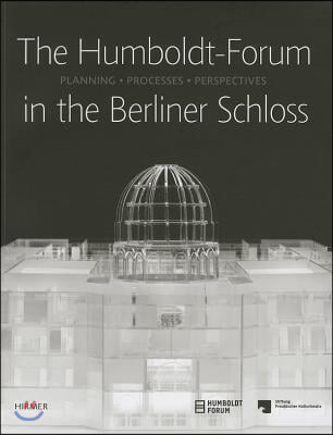 The Humboldt-Forum in the Berliner Schloss: Planning, Processes, Perspectives