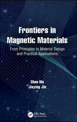 Frontiers in Magnetic Materials: From Principles to Material Design and Practical Applications