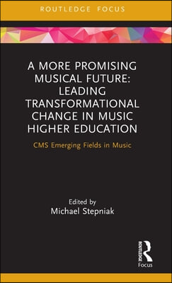 More Promising Musical Future: Leading Transformational Change in Music Higher Education