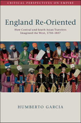 England Re-Oriented: How Central and South Asian Travelers Imagined the West, 1750-1857