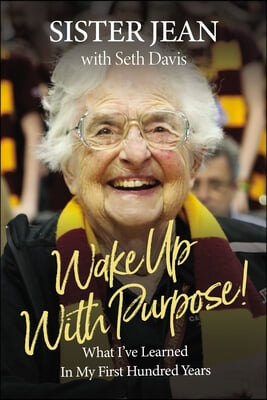Wake Up with Purpose!: What I&#39;ve Learned in My First Hundred Years