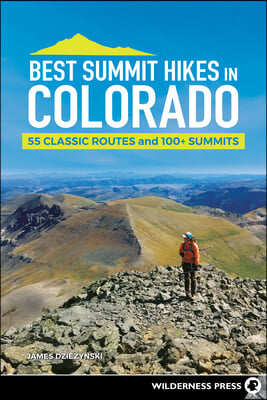 Best Summit Hikes in Colorado: 55 Classic Routes and 100+ Summits