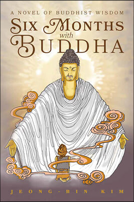 Six Months with Buddha: A Novel of Buddhist Wisdom