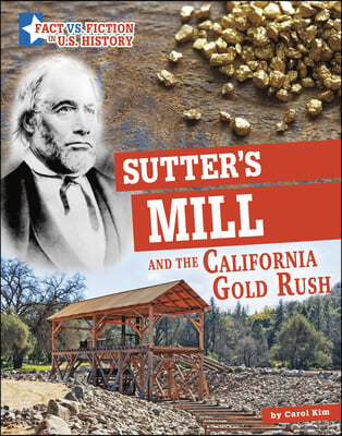 Sutter&#39;s Mill and the California Gold Rush: Separating Fact from Fiction