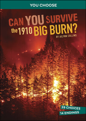 Can You Survive the 1910 Big Burn?: An Interactive History Adventure