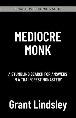 Mediocre Monk: A Stumbling Search for Answers in a Forest Monastery