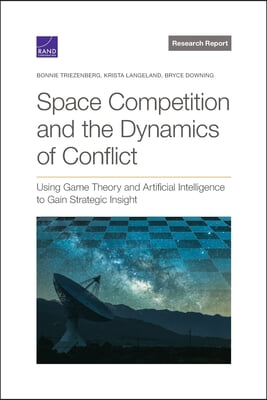 Space Competition and the Dynamics of Conflict: Using Game Theory and Artificial Intelligence to Gain Strategic Insight