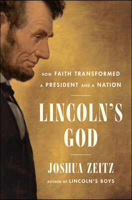 Lincoln&#39;s God: How Faith Transformed a President and a Nation