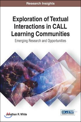 Exploration of Textual Interactions in CALL Learning Communities: Emerging Research and Opportunities