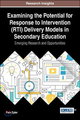 Examining the Potential for Response to Intervention (RTI) Delivery Models in Secondary Education: Emerging Research and Opportunities