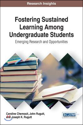 Fostering Sustained Learning Among Undergraduate Students: Emerging Research and Opportunities