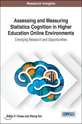 Assessing and Measuring Statistics Cognition in Higher Education Online Environments: Emerging Research and Opportunities