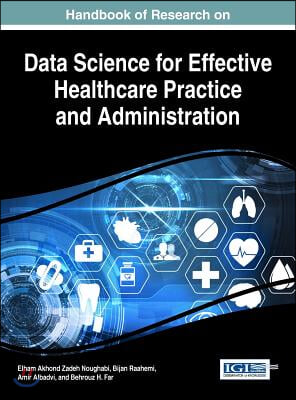 Handbook of Research on Data Science for Effective Healthcare Practice and Administration