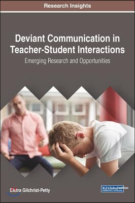 Deviant Communication in Teacher-Student Interactions: Emerging Research and Opportunities