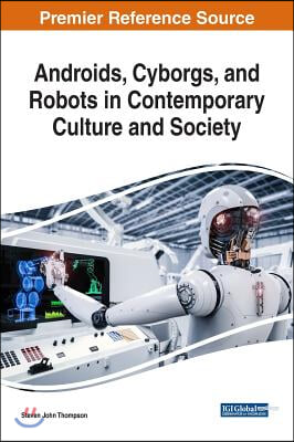 Androids, Cyborgs, and Robots in Contemporary Culture and Society