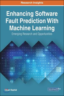 Enhancing Software Fault Prediction With Machine Learning: Emerging Research and Opportunities