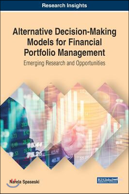 Alternative Decision-Making Models for Financial Portfolio Management: Emerging Research and Opportunities