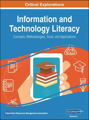 Information and Technology Literacy: Concepts, Methodologies, Tools, and Applications, 4 volume