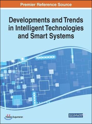 Developments and Trends in Intelligent Technologies and Smart Systems