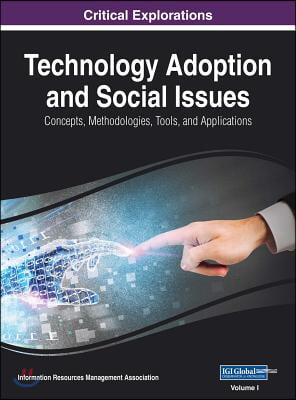 Technology Adoption and Social Issues: Concepts, Methodologies, Tools, and Applications, 3 volume