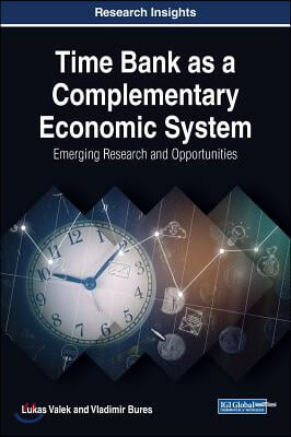 Time Bank as a Complementary Economic System: Emerging Research and Opportunities