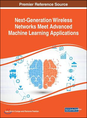 Next-Generation Wireless Networks Meet Advanced Machine Learning Applications