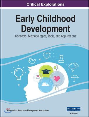 Early Childhood Development: Concepts, Methodologies, Tools, and Applications, 3 volume