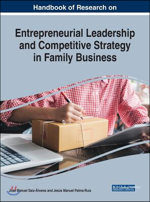 Handbook of Research on Entrepreneurial Leadership and Competitive Strategy in Family Business