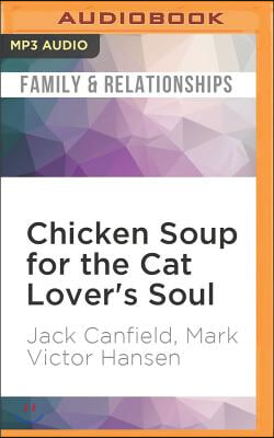 Chicken Soup for the Cat Lover&#39;s Soul: Stories of Feline Affection, Mystery and Charm