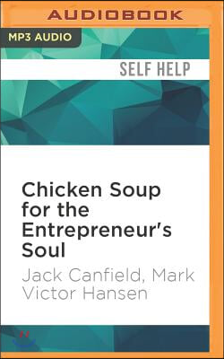 Chicken Soup for the Entrepreneur&#39;s Soul: Advice and Inspiration for Fulfilling Dreams