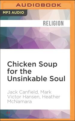 Chicken Soup for the Unsinkable Soul: Inspirational Stories of Overcoming Life&#39;s Challenges