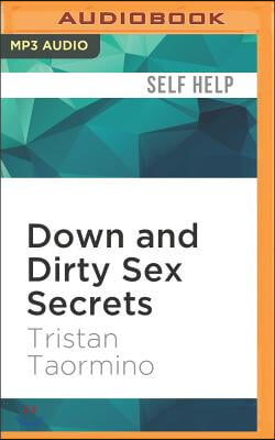 Down and Dirty Sex Secrets: The New and Naughty Guide to Being Great in Bed