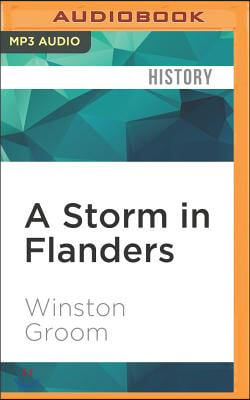 A Storm in Flanders: The Ypres Salient, 1914-1918: Tragedy and Triumph on the Western Front