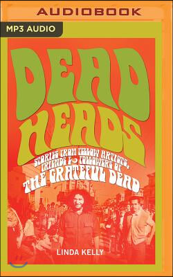 Deadheads: Stories from Fellow Artists, Friends &amp; Followers of the Grateful Dead