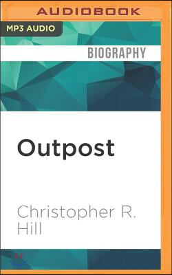 Outpost: Life on the Frontlines of American Diplomacy: A Memoir