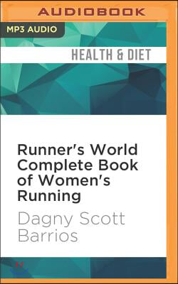 Runner&#39;s World Complete Book of Women&#39;s Running: The Best Advice to Get Started, Stay Motivated, Lose Weight, Run Injury-Free, Be Safe, and Train for