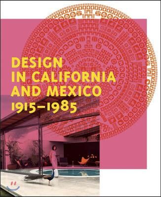 Design in California and Mexico, 1915-1985: Found in Translation