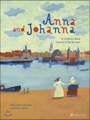 Anna and Johanna: A Children&#39;s Book Inspired by Jan Vermeer