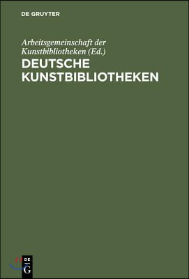 Deutsche Kunstbibliotheken / German Art Libraries: Berlin, Florenz, K&#246;ln, M&#252;nchen, N&#252;rnberg, ROM