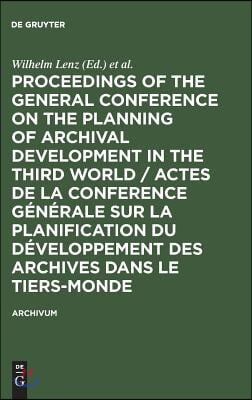 Proceedings of the General Conference on the Planning of Archival Development in the Third World / Actes de la Conference Générale Sur La Planificatio