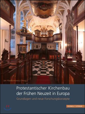 Protestantischer Kirchenbau Der Fruhen Neuzeit in Europa / Protestant Church Architecture in Early Modern Europe: Grundlagen Und Neue Forschungskonzep