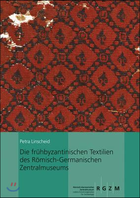 Die Fruhbyzantinischen Textilien Des Romisch-Germanischen Zentralmuseums: Mit Einem Beitrag Von Ina Vanden Berghe