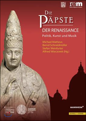 Die Papste Der Renaissance: Politik, Kunst Und Musik