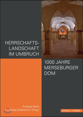 Herrschaftslandschaft Im Umbruch - 1000 Jahre Merseburger Dom