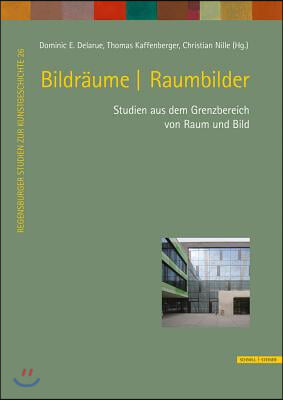 Bildraume U Raumbilder: Studien Aus Dem Grenzbereich Von Raum Und Bild